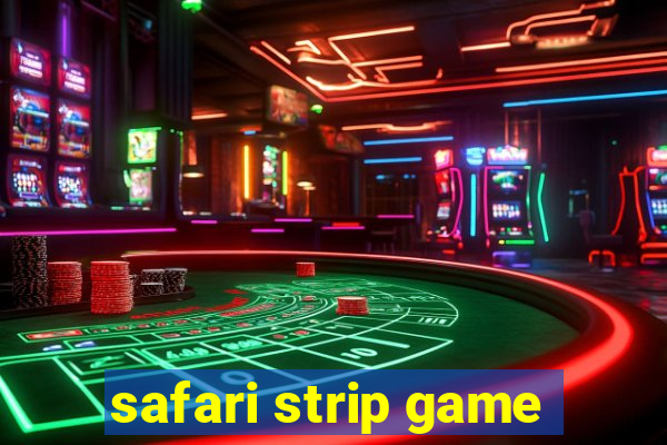 safari strip game